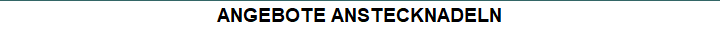ANGEBOTE ANSTECKNADELN