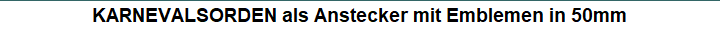 KARNEVALSORDEN als Anstecker mit Emblemen in 25mm