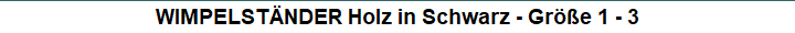WIMPELST�NDER Holz in Schwarz - Gr��e 1 - 3